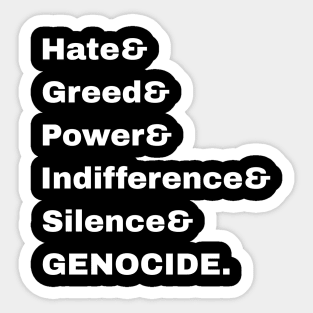 Hate& Greed& Power& Indifference& Silence& GENOCIDE. - Front Sticker